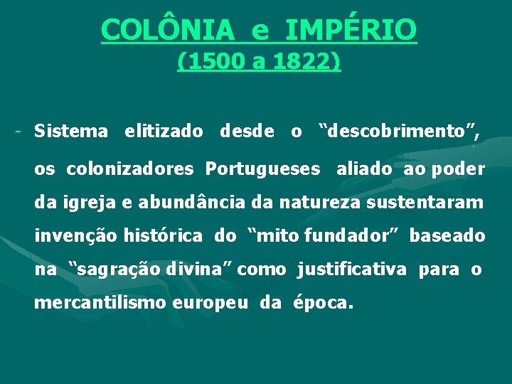 COLÔNIA e IMPÉRIO (1500 a 1822) - Sistema elitizado desde o “descobrimento”, os colonizadores