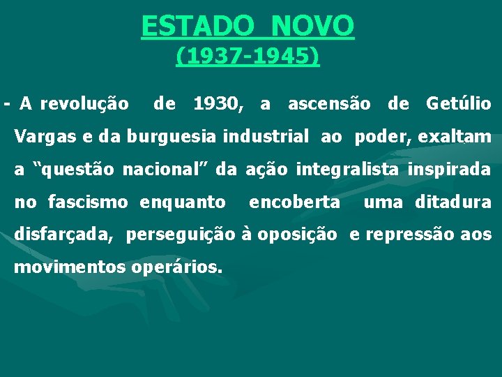 ESTADO NOVO (1937 -1945) - A revolução de 1930, a ascensão de Getúlio Vargas