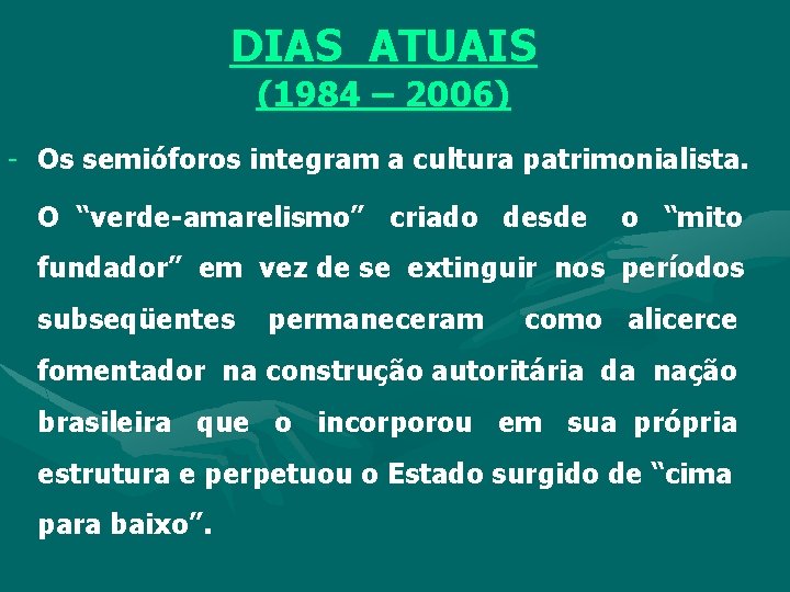DIAS ATUAIS (1984 – 2006) - Os semióforos integram a cultura patrimonialista. O “verde-amarelismo”