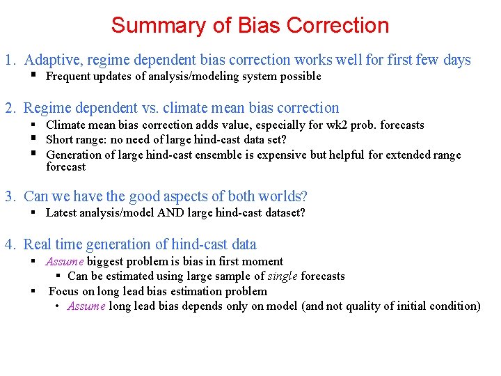 Summary of Bias Correction 1. Adaptive, regime dependent bias correction works well for first