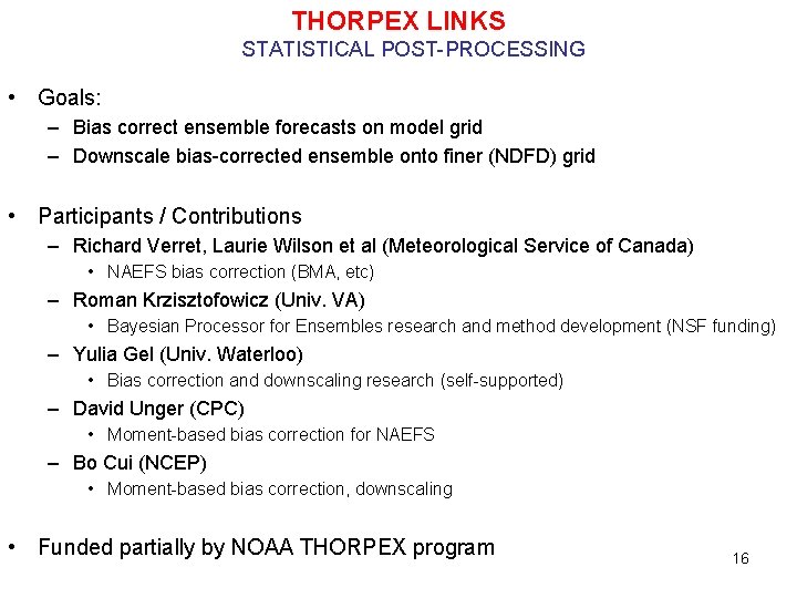 THORPEX LINKS STATISTICAL POST-PROCESSING • Goals: – Bias correct ensemble forecasts on model grid