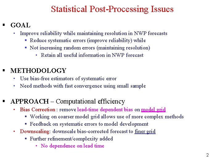 Statistical Post-Processing Issues GOAL • Improve reliability while maintaining resolution in NWP forecasts Reduce