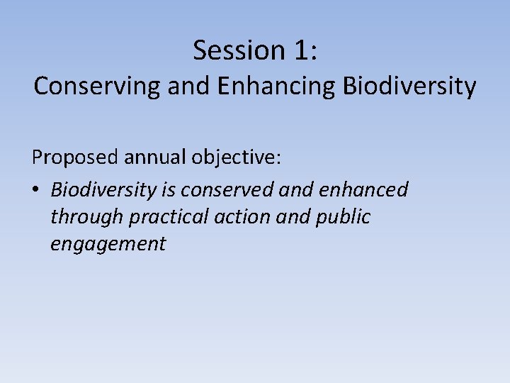 Session 1: Conserving and Enhancing Biodiversity Proposed annual objective: • Biodiversity is conserved and