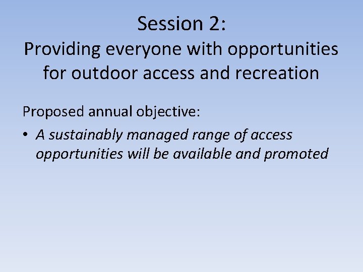 Session 2: Providing everyone with opportunities for outdoor access and recreation Proposed annual objective: