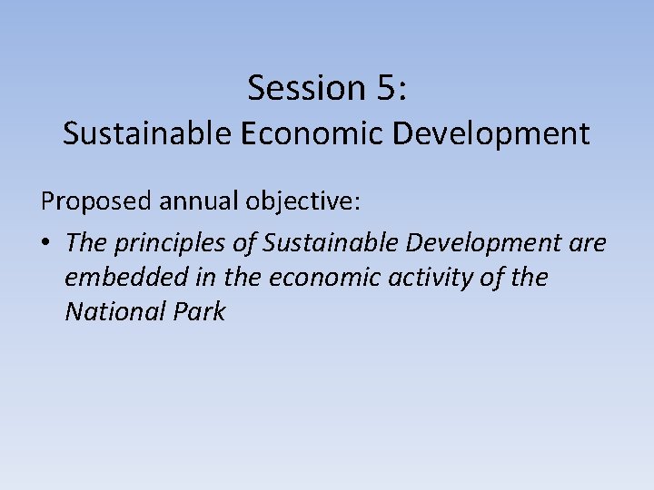 Session 5: Sustainable Economic Development Proposed annual objective: • The principles of Sustainable Development