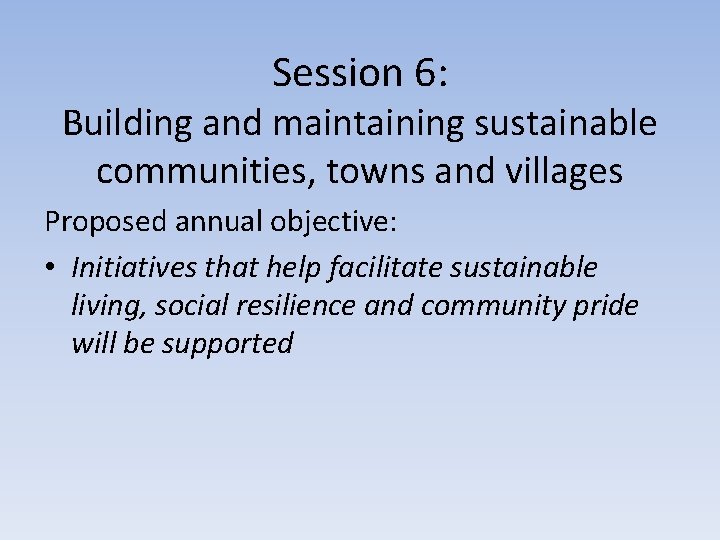 Session 6: Building and maintaining sustainable communities, towns and villages Proposed annual objective: •
