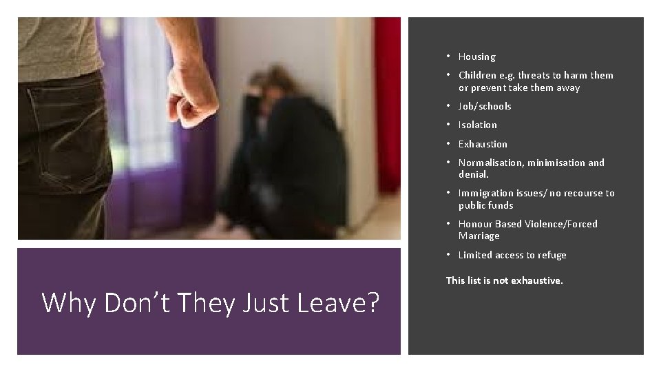  • Housing • Children e. g. threats to harm them or prevent take