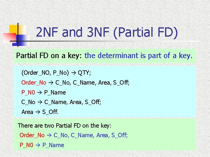 2 NF and 3 NF (Partial FD) Partial FD on a key: the determinant