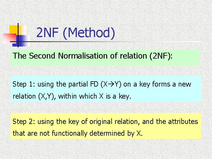2 NF (Method) The Second Normalisation of relation (2 NF): Step 1: using the