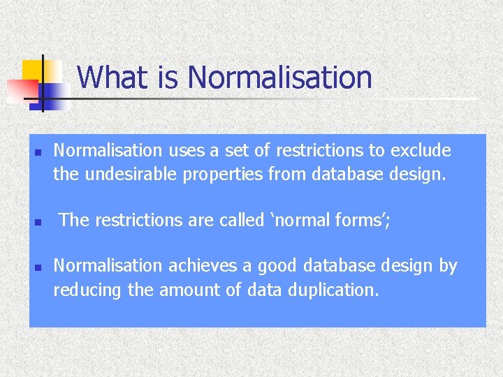What is Normalisation n Normalisation uses a set of restrictions to exclude the undesirable