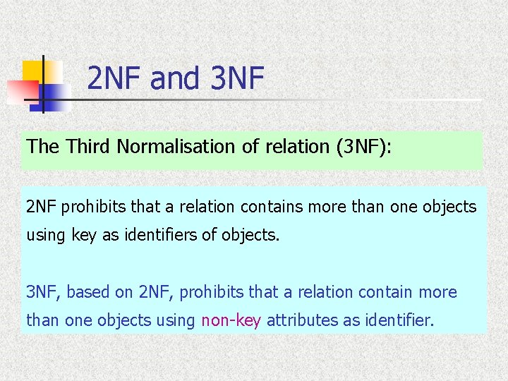 2 NF and 3 NF The Third Normalisation of relation (3 NF): 2 NF