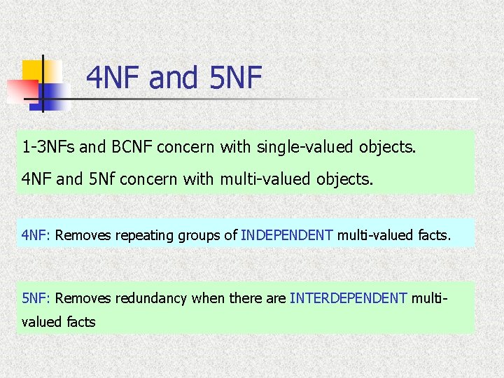 4 NF and 5 NF 1 -3 NFs and BCNF concern with single-valued objects.