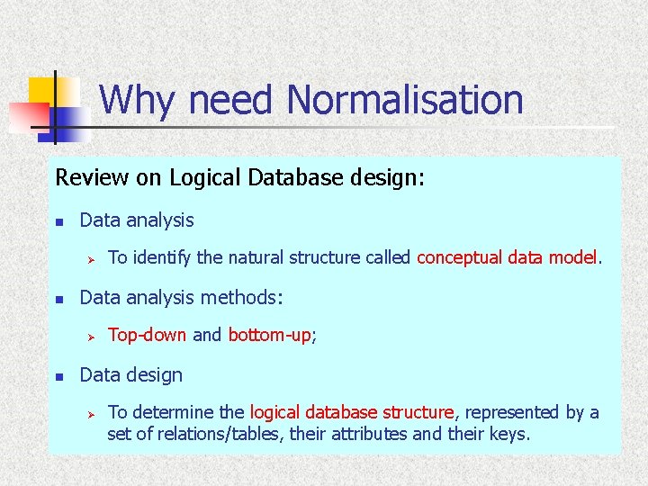 Why need Normalisation Review on Logical Database design: n Data analysis Ø n Data