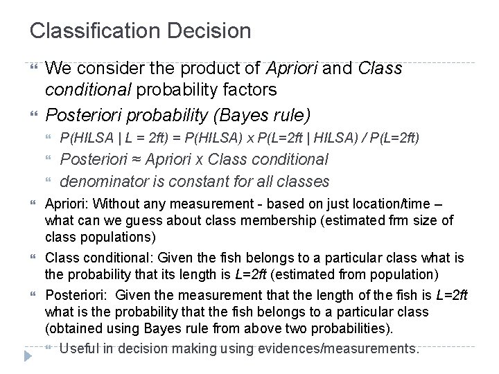 Classification Decision We consider the product of Apriori and Class conditional probability factors Posteriori Classification Decision We consider the product of Apriori and Class conditional probability factors Posteriori