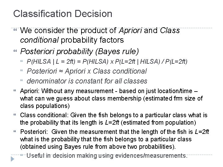 Classification Decision We consider the product of Apriori and Class conditional probability factors Posteriori