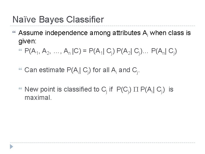 Naïve Bayes Classifier Assume independence among attributes Ai when class is given: P(A 1, Naïve Bayes Classifier Assume independence among attributes Ai when class is given: P(A 1,