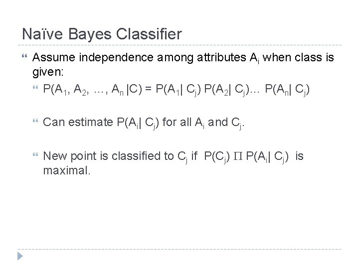 Naïve Bayes Classifier Assume independence among attributes Ai when class is given: P(A 1,