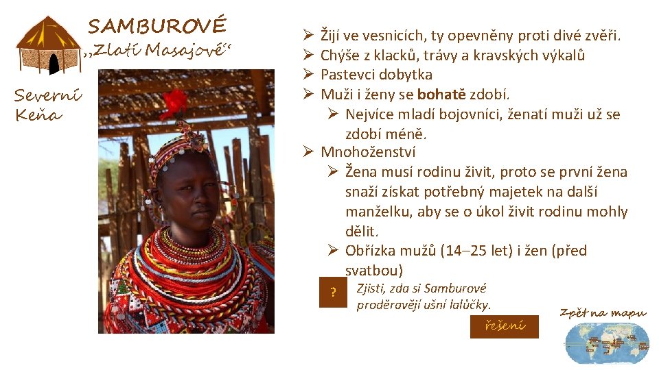 SAMBUROVÉ „Zlatí Masajové“ Severní Keňa Žijí ve vesnicích, ty opevněny proti divé zvěři. Chýše