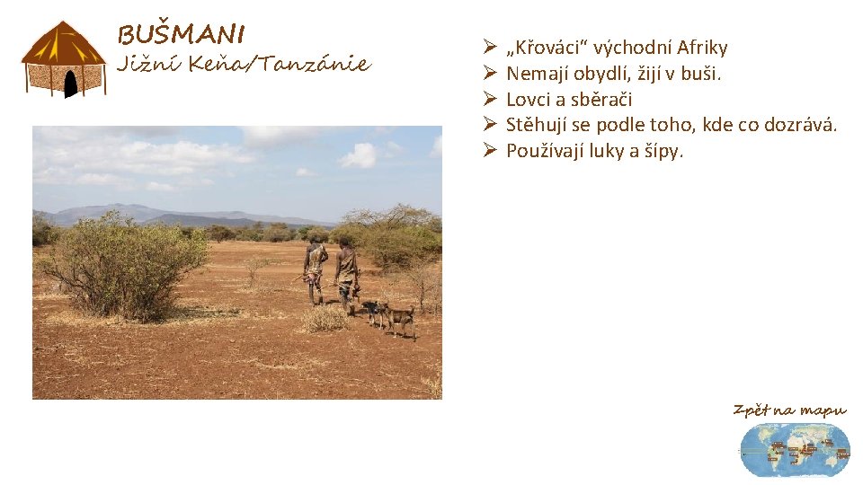 BUŠMANI Jižní Keňa/Tanzánie Ø Ø Ø „Křováci“ východní Afriky Nemají obydlí, žijí v buši.