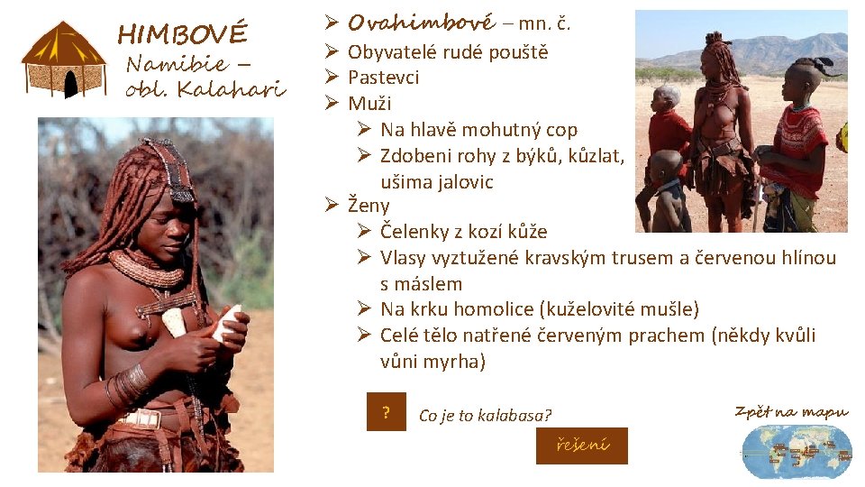 HIMBOVÉ Namibie – obl. Kalahari Ovahimbové – mn. č. Obyvatelé rudé pouště Pastevci Muži