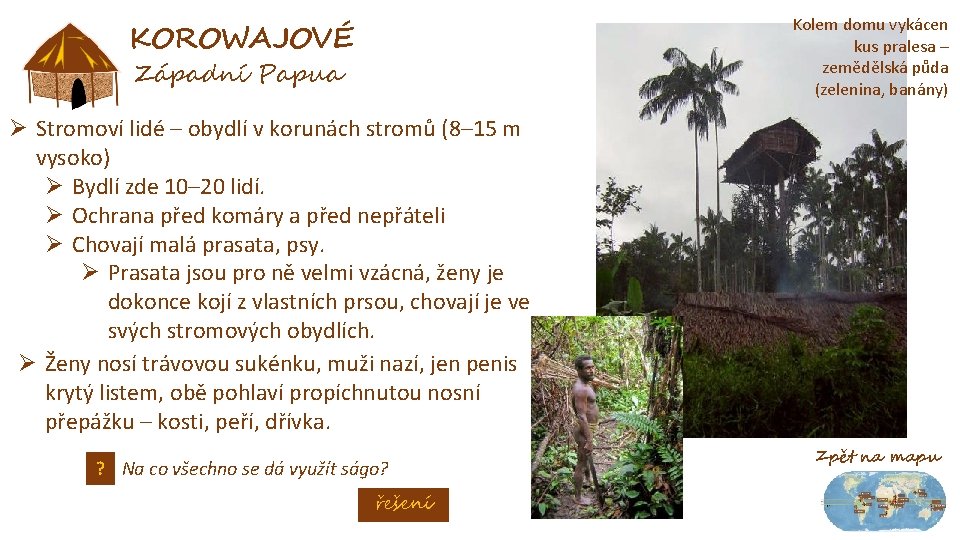 Kolem domu vykácen kus pralesa – zemědělská půda (zelenina, banány) KOROWAJOVÉ Západní Papua Ø