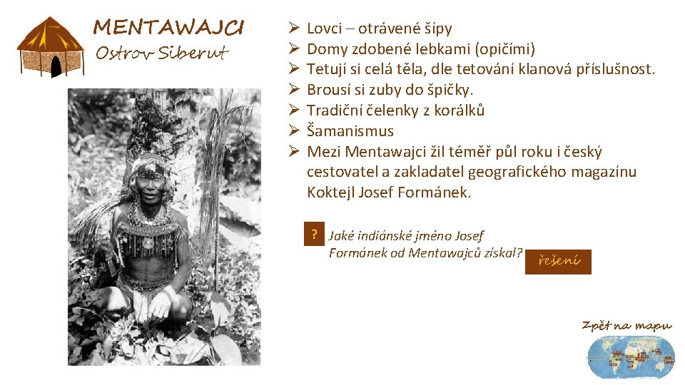 MENTAWAJCI Ostrov Siberut Ø Ø Ø Ø Lovci – otrávené šípy Domy zdobené lebkami