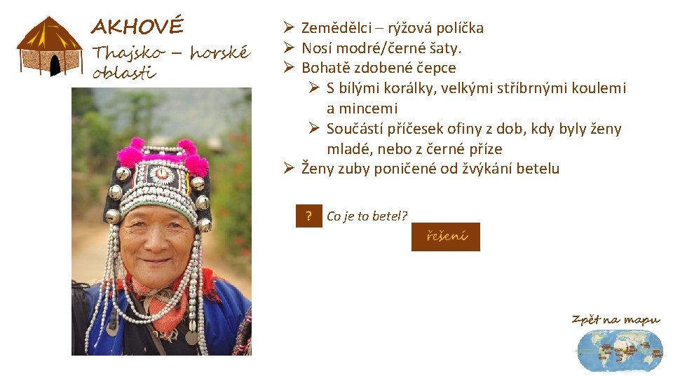 AKHOVÉ Thajsko – horské oblasti Ø Zemědělci – rýžová políčka Ø Nosí modré/černé šaty.