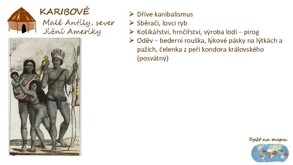 KARIBOVÉ Malé Antily, sever Jižní Ameriky Ø Ø Dříve kanibalismus Sběrači, lovci ryb Košíkářství,