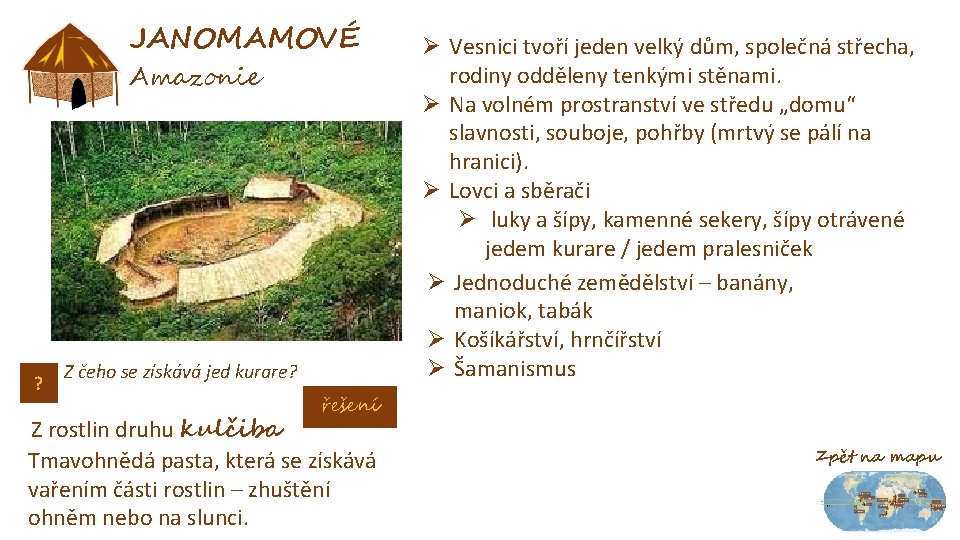 JANOMAMOVÉ Amazonie ? Z čeho se získává jed kurare? Ø Vesnici tvoří jeden velký