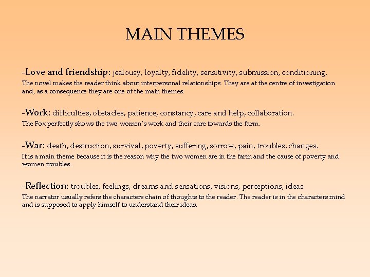 MAIN THEMES -Love and friendship: jealousy, loyalty, fidelity, sensitivity, submission, conditioning. The novel makes