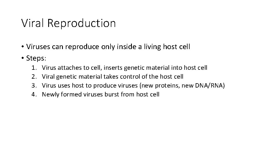 Viral Reproduction • Viruses can reproduce only inside a living host cell • Steps: