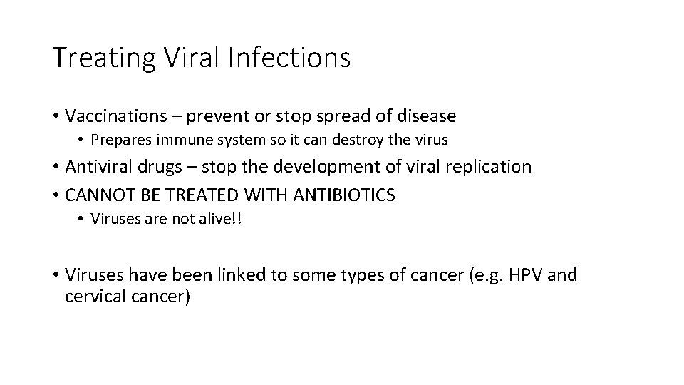 Treating Viral Infections • Vaccinations – prevent or stop spread of disease • Prepares
