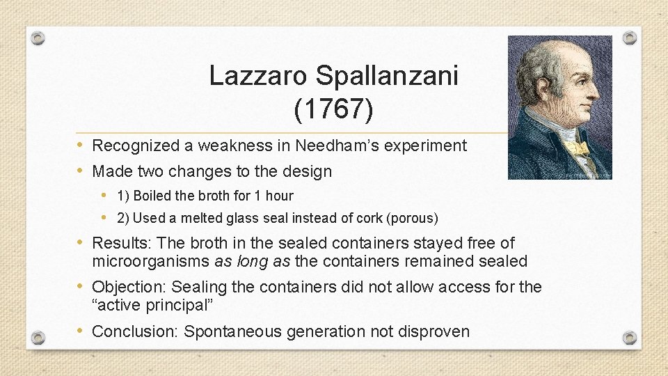 Lazzaro Spallanzani (1767) • Recognized a weakness in Needham’s experiment • Made two changes