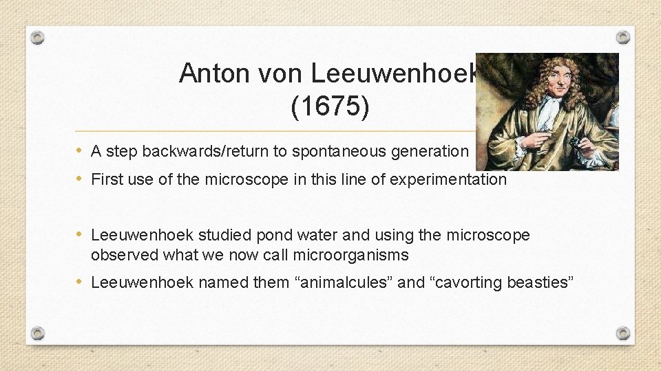Anton von Leeuwenhoek (1675) • A step backwards/return to spontaneous generation • First use