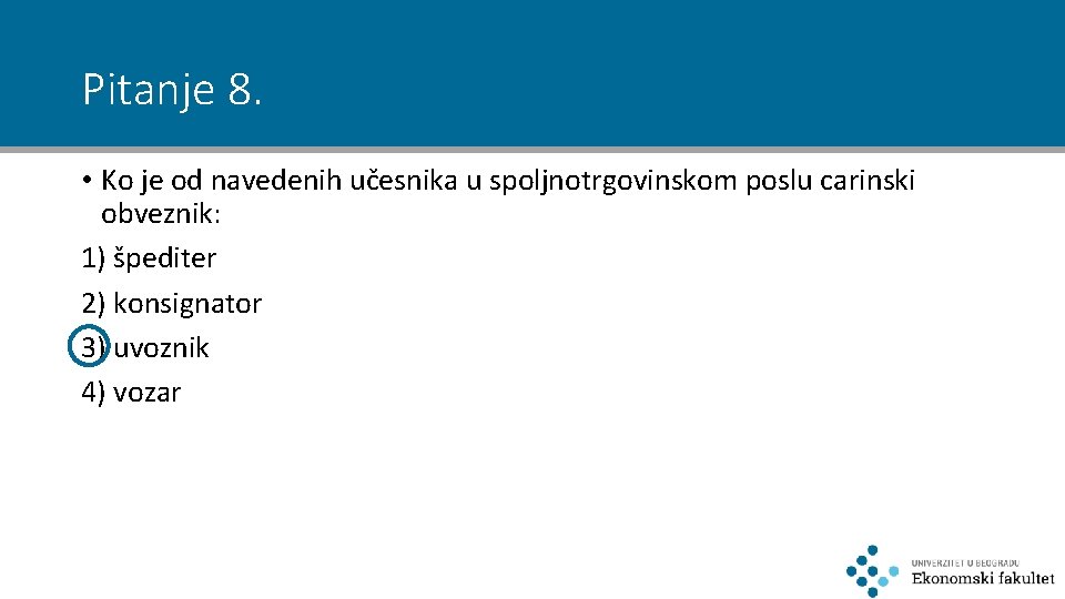 Pitanje 8. • Ko je od navedenih učesnika u spoljnotrgovinskom poslu carinski obveznik: 1)