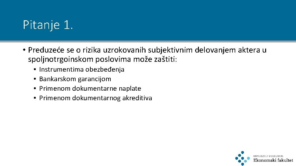 Pitanje 1. • Preduzeće se o rizika uzrokovanih subjektivnim delovanjem aktera u spoljnotrgoinskom poslovima