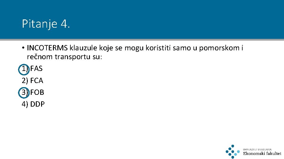 Pitanje 4. • INCOTERMS klauzule koje se mogu koristiti samo u pomorskom i rečnom