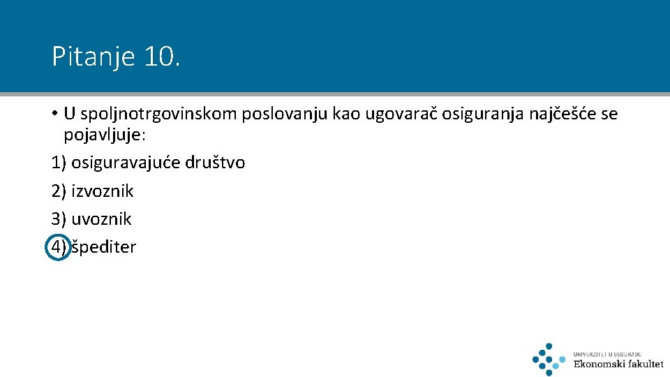 Pitanje 10. • U spoljnotrgovinskom poslovanju kao ugovarač osiguranja najčešće se pojavljuje: 1) osiguravajuće