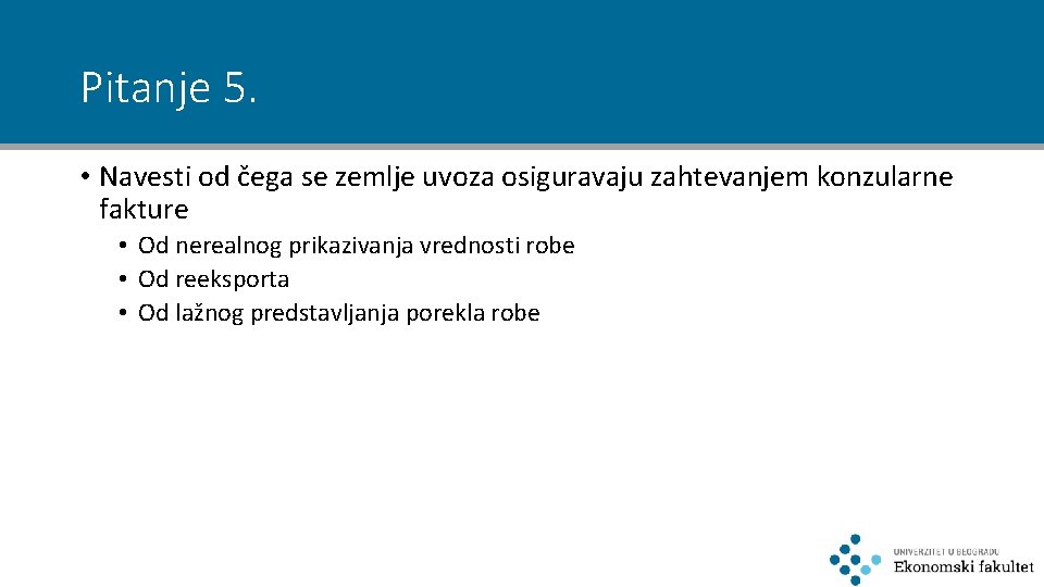 Pitanje 5. • Navesti od čega se zemlje uvoza osiguravaju zahtevanjem konzularne fakture •