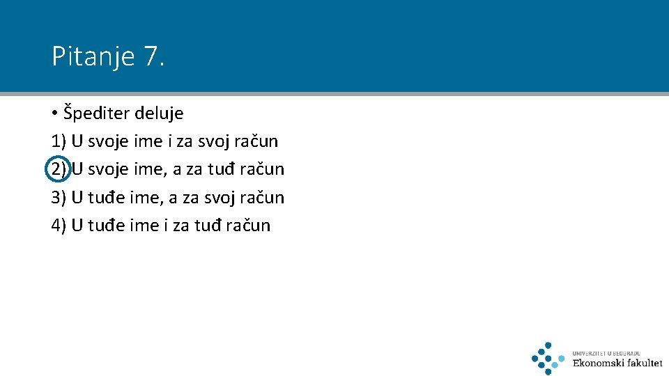 Pitanje 7. • Špediter deluje 1) U svoje ime i za svoj račun 2)