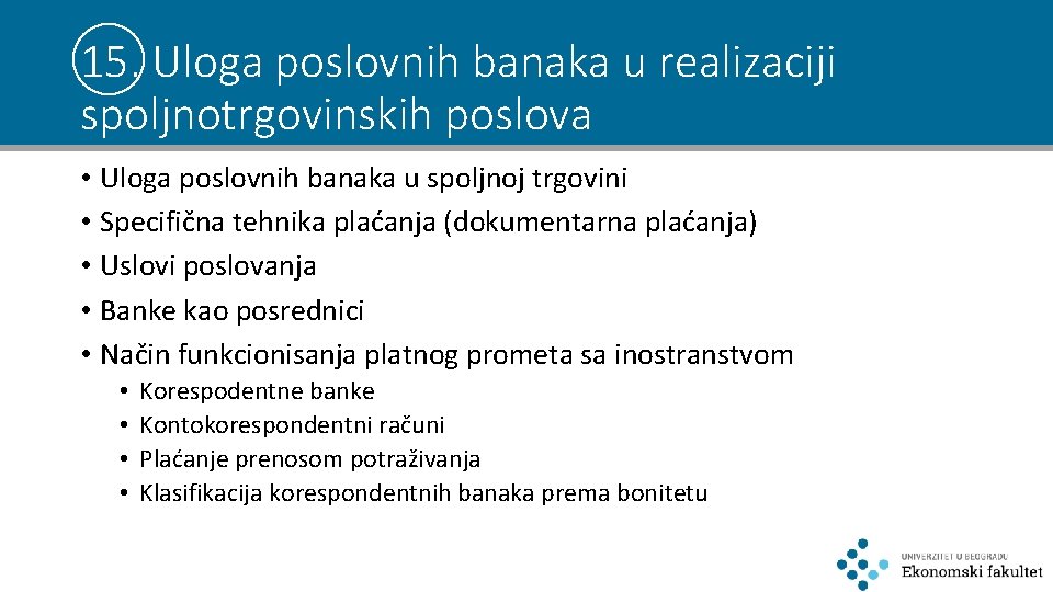 15. Uloga poslovnih banaka u realizaciji spoljnotrgovinskih poslova • Uloga poslovnih banaka u spoljnoj