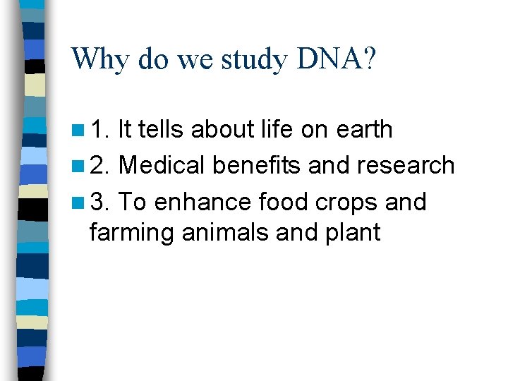 Why do we study DNA? n 1. It tells about life on earth n