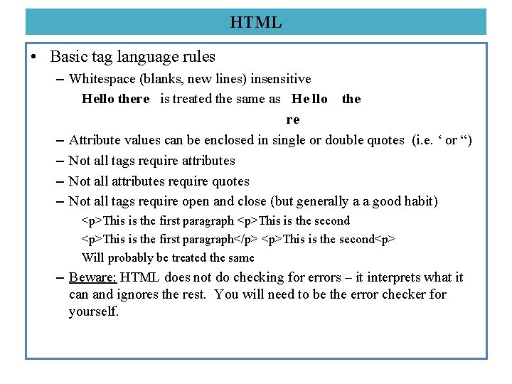 HTML • Basic tag language rules – Whitespace (blanks, new lines) insensitive Hello there