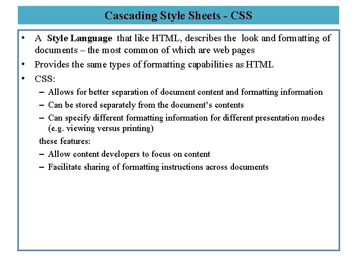 Cascading Style Sheets - CSS • A Style Language that like HTML, describes the