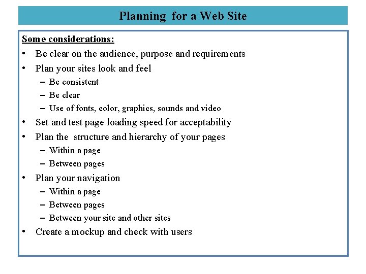 Planning for a Web Site Some considerations: • Be clear on the audience, purpose