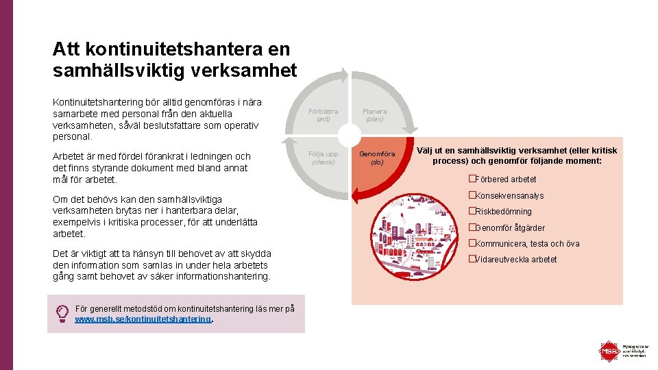 Att kontinuitetshantera en samhällsviktig verksamhet Kontinuitetshantering bör alltid genomföras i nära samarbete med personal