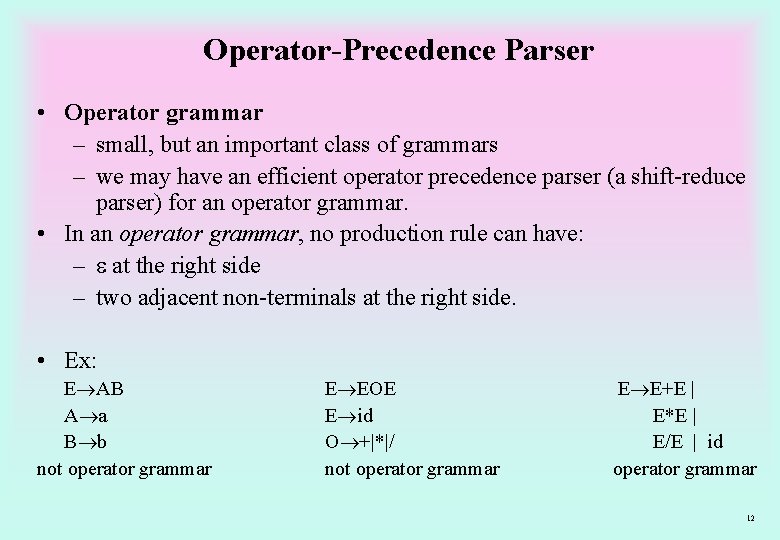 Operator-Precedence Parser • Operator grammar – small, but an important class of grammars –