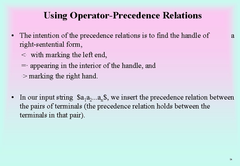 Using Operator-Precedence Relations • The intention of the precedence relations is to find the