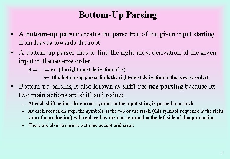 Bottom-Up Parsing • A bottom-up parser creates the parse tree of the given input