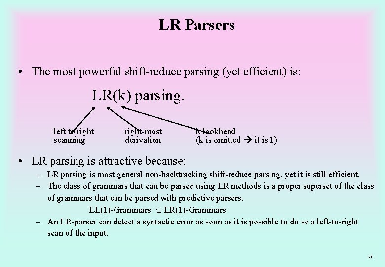 LR Parsers • The most powerful shift-reduce parsing (yet efficient) is: LR(k) parsing. left